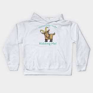 You've Goat to Be Kidding Me Kids Hoodie